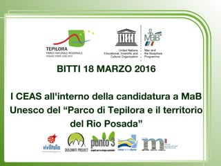 BITTI 18 MARZO 2016
I CEAS all'interno della candidatura a MaB
Unesco del “Parco di Tepilora e il territorio
del Rio Posada”
 