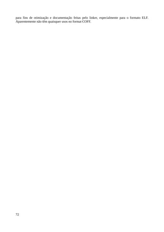 para fins de otimização e documentação feitas pelo linker, especialmente para o formato ELF.
Aparentemente não têm quaisquer usos no format COFF.
72
 