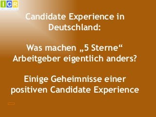 CE: Was machen 5 Sterne AG anders?
(Vor-) Auswahl
Quelle: Candidate Experience Awards DACH 2015 ( Bewerberbefragung mit 54...