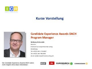 6
Kurze Vorstellung
Wolfgang Brickwedde
Director
Institute for Competitive Recruiting
Heidelberg
Tel.+49 (0) 6221 7194007
...