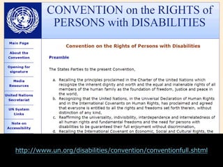国連の障害者権利条約
http://www.un.org/disabilities/convention/conventionfull.shtml
 
