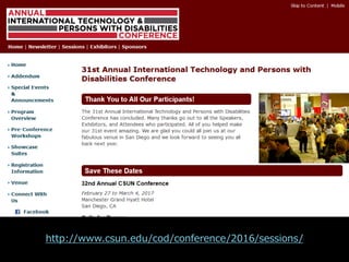 CSUN（世界最大級のカンファレンス）
http://www.csun.edu/cod/conference/2016/sessions/
 