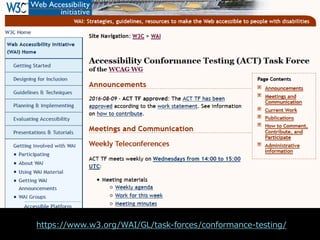 Accessibility Conformance Testing (ACT) Task Force
of the WCAG WG
https://www.w3.org/WAI/GL/task-forces/conformance-testing/
 