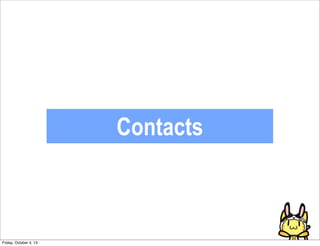Contacts
Friday, October 4, 13
 