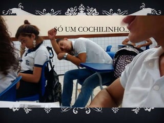 SÓ UM COCHILINHO...
 