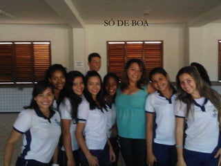 SÓ DE BOA
 