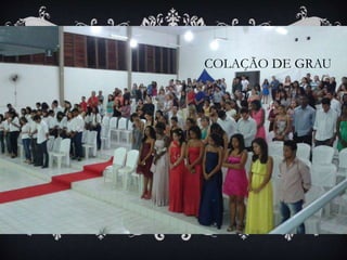 COLAÇÃO DE GRAU
 