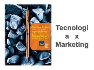 Tecnologi
a x
Marketing
 