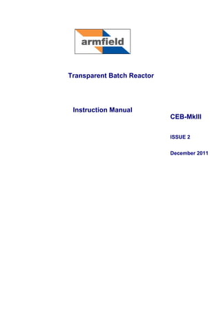 Transparent Batch Reactor
Instruction Manual
CEB-MkIII
ISSUE 2
December 2011
 