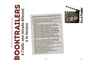 Booktrailers
https://sites.google.com/a/xtec.cat/escola-pere-vila-extranet-per-mestres-i-
alumnes/biblioteca/booktrailers
...