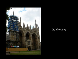 Scaffolding 
 