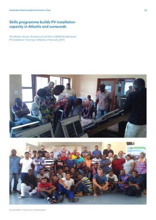 13Greentech Atlantis Special Economic Zone
Top and bottom: Class session and participants
Skills programme builds PV installation
capacity in Atlantis and surrounds
The Master Artisan Academy South Africa (MAASA) delivered
PV Installation Training in Atlantis in February 2016
 
