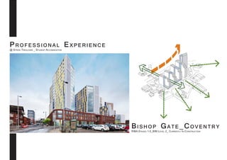 Professional Experience
@ Stride Treglown _ Student Accomadation
Bishop Gate_Coventry
RIBA Stages 1-5_BIM Level 2_ Currently In Construction
 