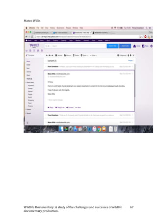 Wildlife Documentary: A study of the challenges and successes of wildlife
documentary production.
67
Mateo Willis
 