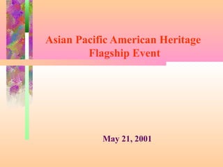 Asian Pacific American Heritage
Flagship Event
May 21, 2001
 