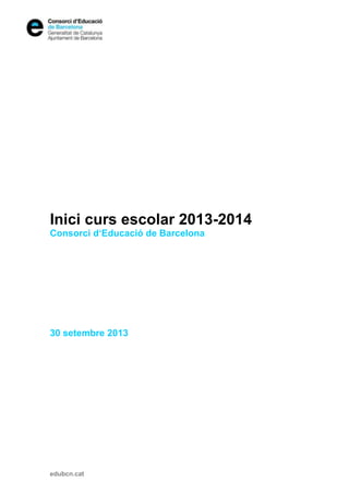 edubcn.cat
Inici curs escolar 2013-2014
Consorci d‘Educació de Barcelona
30 setembre 2013
 