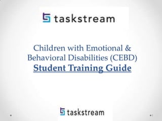 Children with Emotional &
Behavioral Disabilities (CEBD)
Student Training Guide
1
 