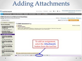 Adding Attachments
16
To add an assignment,
select the Attachments
button from the tool bar
 