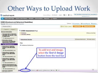 Other Ways to Upload Work
18
To add text and image,
select the Text & Image
button from the tool bar
 