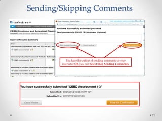 23
You have the option of sending comments to your
instructor OR you can Select Skip Sending Comments.
Sending/Skipping Comments
 