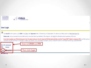 Enter in GWID and PIN
Then click Login
3
 