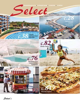 2
Целебная сила
термальных
курортов
Всюду спорт
Европейский
курорт
с восточным
колоритом
Самый
амбициозный
комплекс
Вкусная Турция
с.76
с.92
с.82
с.28
с.38
с.84
НЕДВИЖИМОСТЬ ПУТЕШЕСТВИЯ СОБЫТИЯ СОВЕТЫ
Восемь
особенностей
турецкого
языка
 