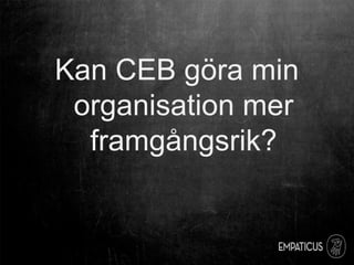 Kan CEB göra min
organisation mer
framgångsrik?
 