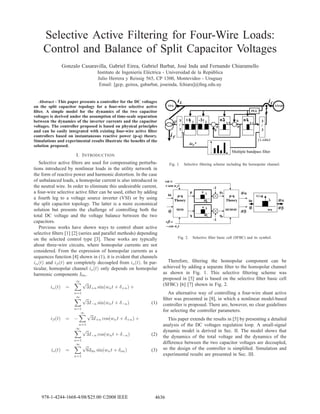 Selective Active Filtering for Four-Wire Loads:
     Control and Balance of Split Capacitor Voltages
                  Gonzalo Casaravilla, Gabriel Eirea, Gabriel Barbat, Jos´ Inda and Fernando Chiaramello
                                                                         e
                                      Instituto de Ingenier´a El´ ctrica - Universidad de la Rep´ blica
                                                           ı    e                               u
                                      Julio Herrera y Reissig 565, CP 1300, Montevideo - Uruguay
                                       Email: [gcp, geirea, gabarbat, joseinda, fchiara]@ﬁng.edu.uy


   Abstract - This paper presents a controller for the DC voltages                 iL                                                                iC
on the split capacitor topology for a four-wire selective active           SYS.                                                                           LOAD

ﬁlter. A simple model for the dynamics of the two capacitor                                                                               PLL

                                                                                                                    n2
voltages is derived under the assumption of time-scale separation
between the dynamics of the inverter currents and the capacitor                  i* 3
                                                                                 F
                                                                                           +1 1     -1 1                        + n1 λ1          3
                                                                                      /                                  λ2                      /
voltages. The controller proposed is based on physical principles                                               +               +
                                                                                      3                        +                                 3
                                                                             iF
and can be easily integrated with existing four-wire active ﬁlter
controllers based on instantaneous reactive power (p-q) theory.
Simulations and experimental results illustrate the beneﬁts of the                                                                              CLARKE
                                                                                             ioF*
solution proposed.
                                                                                                                              Multiple bandpass filter
                        I. I NTRODUCTION
   Selective active ﬁlters are used for compensating perturba-              Fig. 1.       Selective ﬁltering scheme including the homopolar channel.
tions introduced by nonlinear loads in the utility network in
the form of reactive power and harmonic distortion. In the case
of unbalanced loads, a homopolar current is also introduced in            vα =
                                                                          + sen wct
the neutral wire. In order to eliminate this undesirable current,                                              -1
a four-wire selective active ﬁlter can be used, either by adding                             p                      pF             iFα
                                                                           iα
                                                                            α      p-q
                                                                                                        λ
                                                                                                                          p-q
                                                                                                                                     α
                                                                                                                                              +/-n
a fourth leg to a voltage source inverter (VSI) or by using                       Theory               ω                 Theory          iα
                                                                                                                                          α          λ     iFα
                                                                                                                                                             α
the split capacitor topology. The latter is a more economical
                                                                                   MOD                   λ               DEMOD
                                                                                                                                         iβ
                                                                                                                                          β                iFβ
                                                                                                                                                             β
solution but presents the challenge of controlling both the                 iβ
                                                                             β                                                     iFβ
                                                                                                                                     β
                                                                                                                                                     wo
total DC voltage and the voltage balance between the two                                     q          ω           qF
                                                                                                               -1
capacitors.                                                               vβ =
   Previous works have shown ways to control shunt active                 − cos wct
selective ﬁlters [1] [2] (series and parallel methods) depending
on the selected control type [3]. These works are typically                        Fig. 2.       Selective ﬁlter basic cell (SFBC) and its symbol.
about three-wire circuits, where homopolar currents are not
considered. From the expression of homopolar currents as a
sequences function [4] shown in (1), it is evident that channels
iα (t) and iβ (t) are completely decoupled from io (t). In par-           Therefore, ﬁltering the homopolar component can be
ticular, homopolar channel io (t) only depends on homopolar             achieved by adding a separate ﬁlter to the homopolar channel
harmonic components I0n .                                               as shown in Fig. 1. This selective ﬁltering scheme was
                        ∞
                                                                        proposed in [5] and is based on the selective ﬁlter basic cell
                             √                                          (SFBC) [6] [7] shown in Fig. 2.
        iα (t)     =             3I+n sin(wn t + δ+n ) +
                       n=1                                                 An alternative way of controlling a four-wire shunt active
                        ∞
                             √                                          ﬁlter was presented in [8], in which a nonlinear model-based
                                 3I−n sin(wn t + δ−n )            (1)   controller is proposed. There are, however, no clear guidelines
                       n=1
                         ∞
                                                                        for selecting the controller parameters.
                                 √
         iβ (t)    = −            3I+n cos(wn t + δ+n ) +                  This paper extends the results in [5] by presenting a detailed
                         n=1                                            analysis of the DC voltages regulation loop. A small-signal
                        ∞
                             √                                          dynamic model is derived in Sec. II. The model shows that
                                 3I−n cos(wn t + δ−n )            (2)   the dynamics of the total voltage and the dynamics of the
                       n=1
                        ∞                                               difference between the two capacitor voltages are decoupled,
                             √
         io (t)    =             6I0n sin(wn t + δon )            (3)   so the design of the controller is simpliﬁed. Simulation and
                       n=1                                              experimental results are presented in Sec. III.




    978-1-4244-1668-4/08/$25.00 ©2008 IEEE                         4636
 
