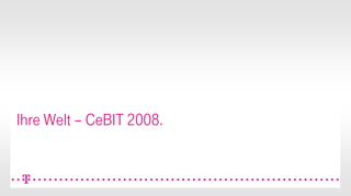 Ihre Welt – CeBIT 2008.


                          1