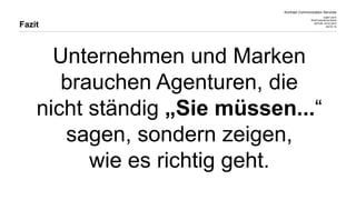 Kontrast Communication Services
CeBIT 2015
Web Experience Arena
DATUM 20.03.2015
SEITE 18
Unternehmen und Marken
brauchen Agenturen, die
nicht ständig „Sie müssen...“
sagen, sondern zeigen,
wie es richtig geht.
Fazit
 