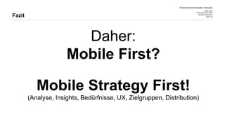 Kontrast Communication Services
CeBIT 2015
Web Experience Arena
DATUM 20.03.2015
SEITE 19
Daher:
Mobile First?
Mobile Strategy First!
(Analyse, Insights, Bedürfnisse, UX, Zielgruppen, Distribution)
Fazit
 