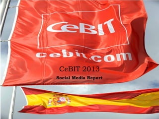 CeBIT 2013
Social Media Report
 