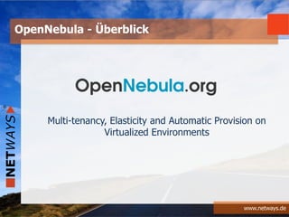 www.netways.de
OpenNebula - Überblick
Multi-tenancy, Elasticity and Automatic Provision on
Virtualized Environments
 