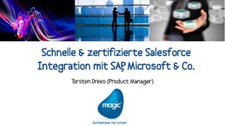 Schnelle & zertifizierte Salesforce
Integration mit SAP Microsoft & Co.
                    ,
       Torsten Drees (Product Manager)
 