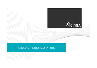 ICINGA 2 - CONFIGURATION
 
