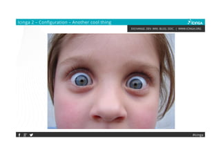 EXCHANGE. DEV. WIKI. BLOG. DOC. | WWW.ICINGA.ORG
Icinga 2 – Configuration – Another cool thing
#icinga
 