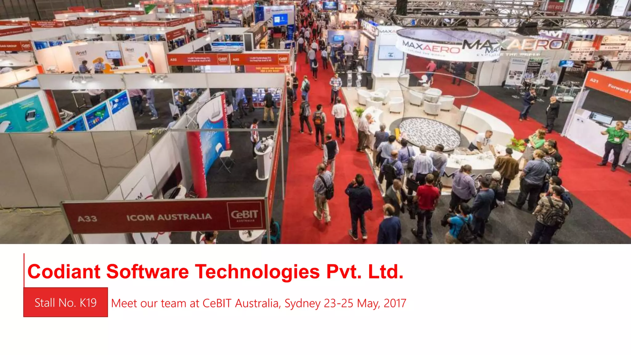Meet our team at CeBIT Australia, Sydney 23-25 May, 2017Stall No. K19
Codiant Software Technologies Pvt. Ltd.
 