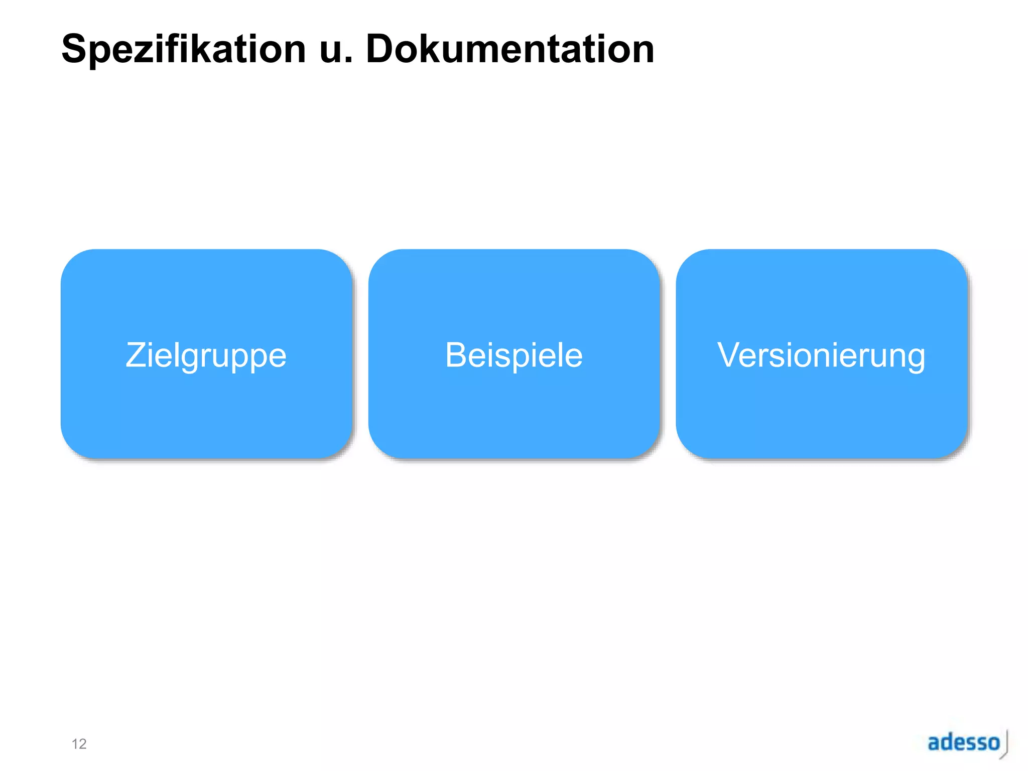 Spezifikation u. Dokumentation
12
Zielgruppe Beispiele Versionierung
 