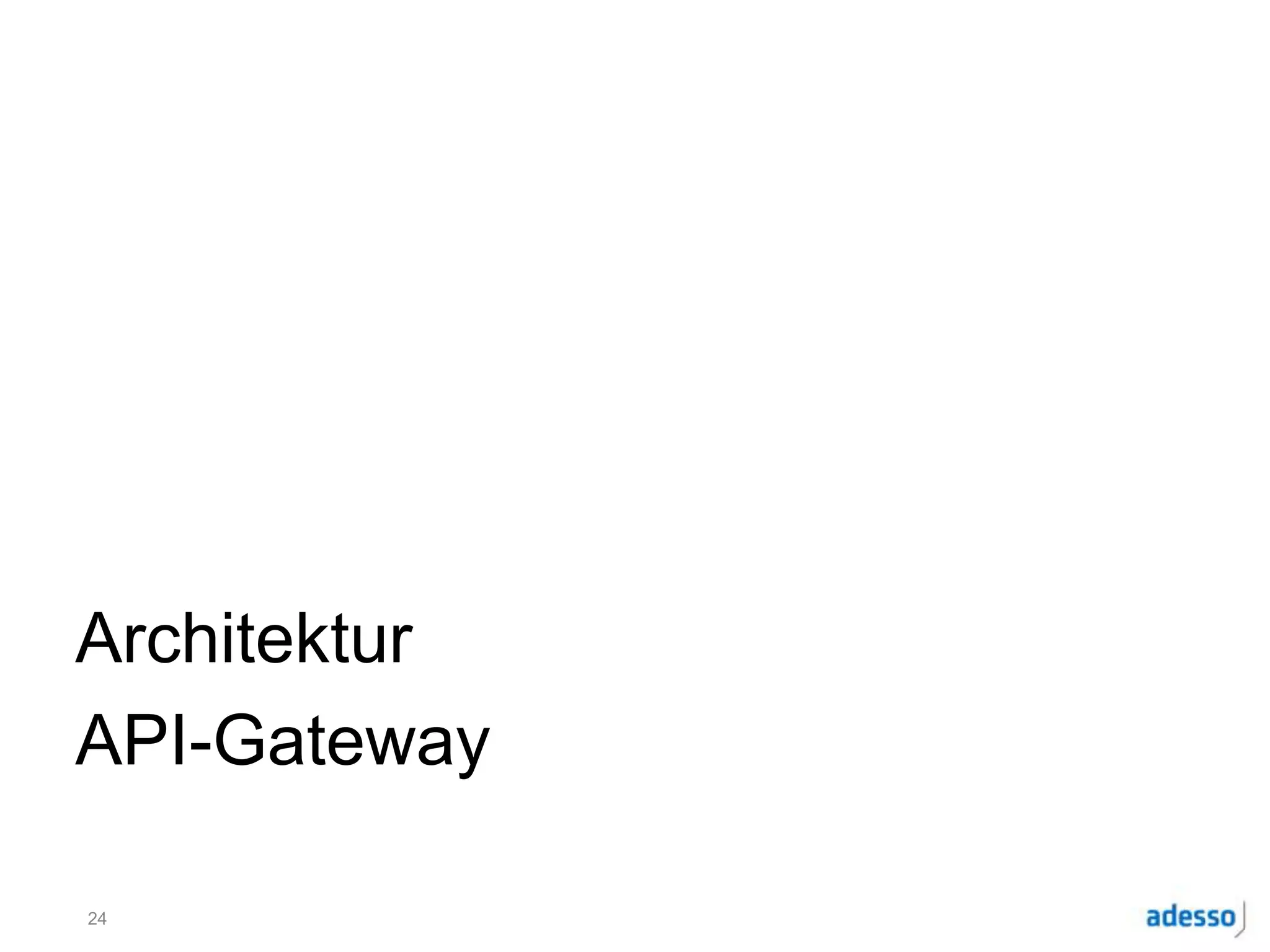 Architektur
API-Gateway
24
 