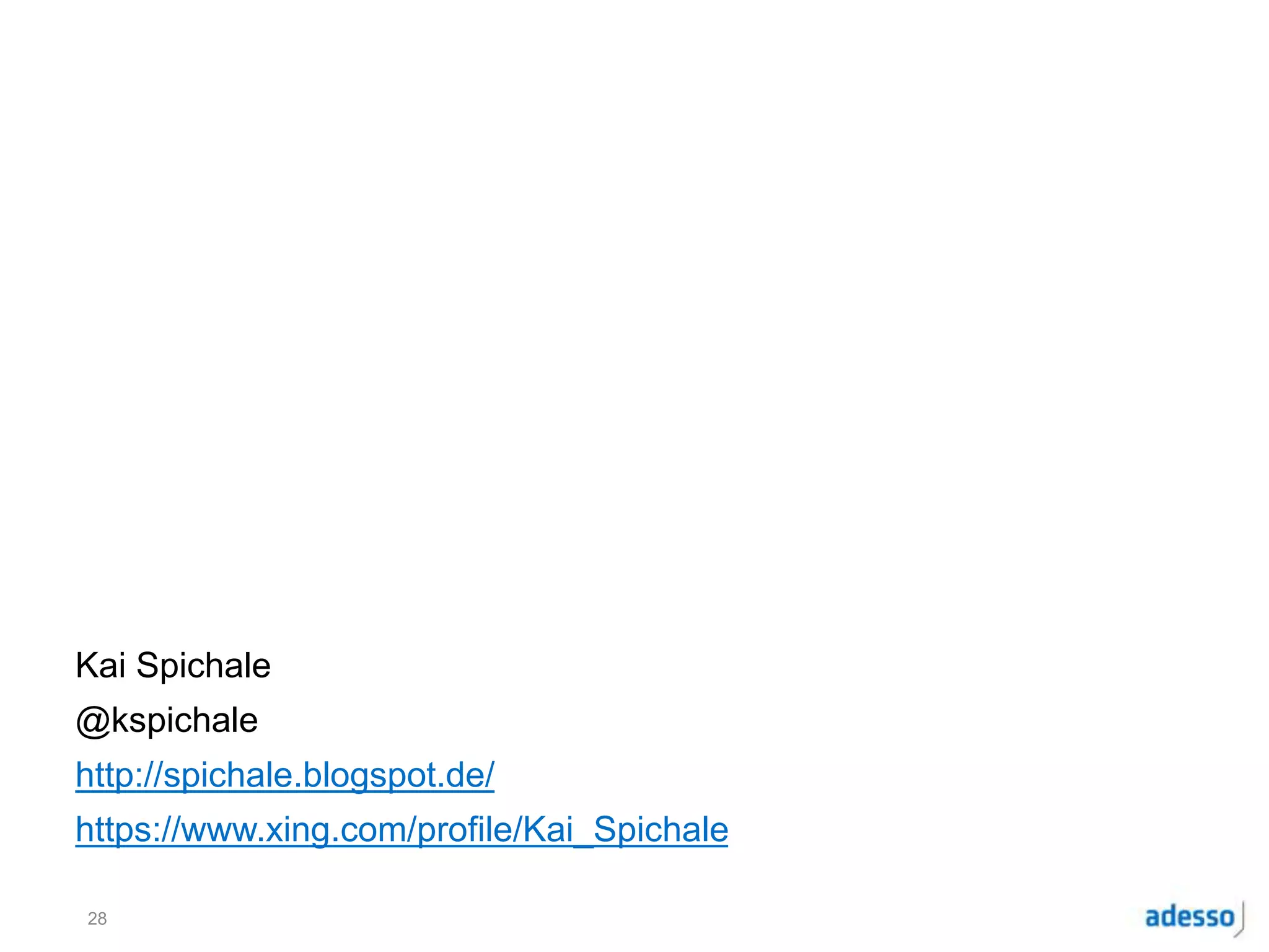 Kai Spichale
@kspichale
http://spichale.blogspot.de/
https://www.xing.com/profile/Kai_Spichale
28
 