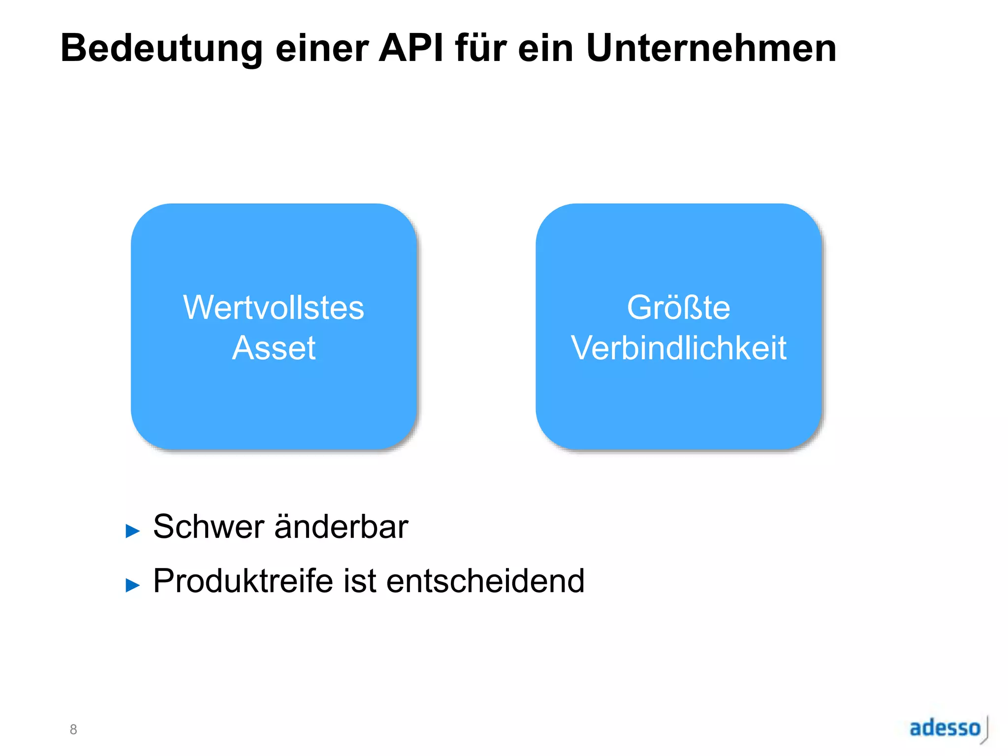 Bedeutung einer API für ein Unternehmen
8
Wertvollstes
Asset
Größte
Verbindlichkeit
► Schwer änderbar
► Produktreife ist entscheidend
 