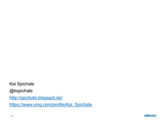 Kai Spichale
@kspichale
http://spichale.blogspot.de/
https://www.xing.com/profile/Kai_Spichale
28
 