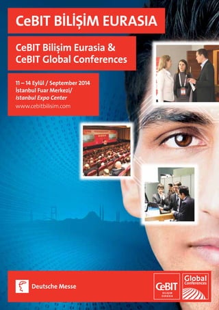 CeBIT BİLİŞİM EURASIA
CeBIT Bilişim Eurasia &
CeBIT Global Conferences
11 – 14 Eylül / September 2014
İstanbul Fuar Merkezi/
Istanbul Expo Center
www.cebitbilisim.com

 
