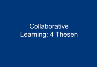 6
Agenda
Collaborative
Learning: 4 Thesen
 