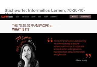 8
Stichworte: Informelles Lernen, 70-20-10-
Modell
 