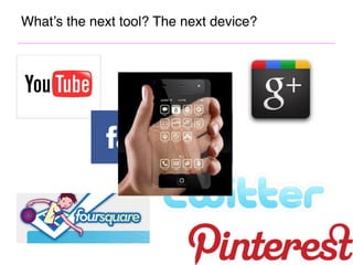 What’s the next tool? The next device?
 