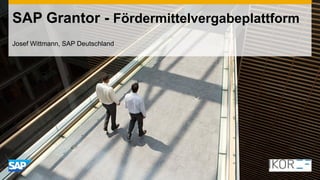 SAP Grantor - Fördermittelvergabeplattform
Josef Wittmann, SAP Deutschland
 