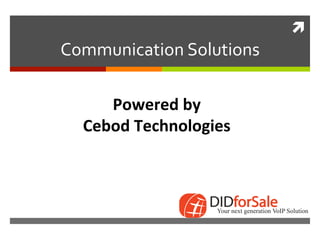 ì	
Communication	Solutions	
Powered	by	
Cebod	Technologies	
 
