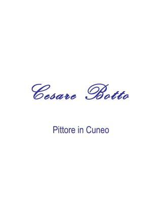 Cesare Botto
   Pittore in Cuneo
 