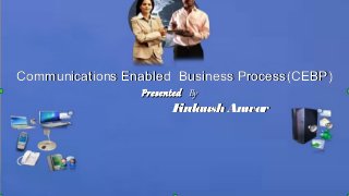 Communications Enabled Business Process(CEBP)Communications Enabled Business Process(CEBP)
PresentedPresented ByBy
FirdaushAnwarFirdaushAnwar
 
